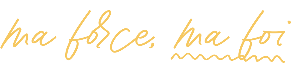 ma force, ma foi